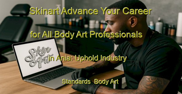 Skinart Advance Your Career for All Body Art Professionals in Ania: Uphold Industry Standards | Body Art Qualification Authority | BAQA-Finland