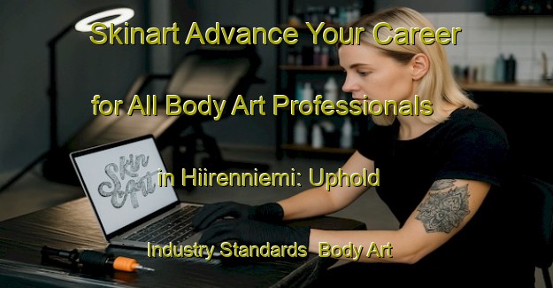 Skinart Advance Your Career for All Body Art Professionals in Hiirenniemi: Uphold Industry Standards | Body Art Qualification Authority | BAQA-Finland