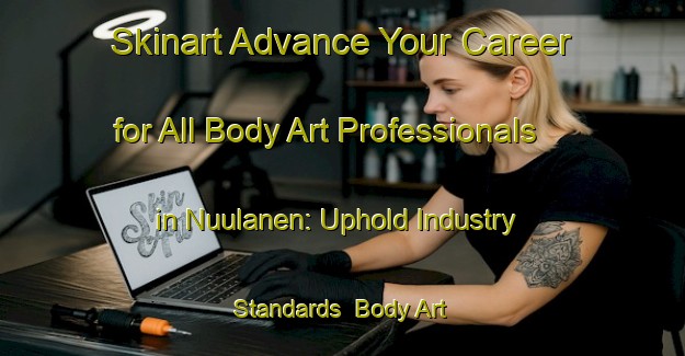 Skinart Advance Your Career for All Body Art Professionals in Nuulanen: Uphold Industry Standards | Body Art Qualification Authority | BAQA-Finland