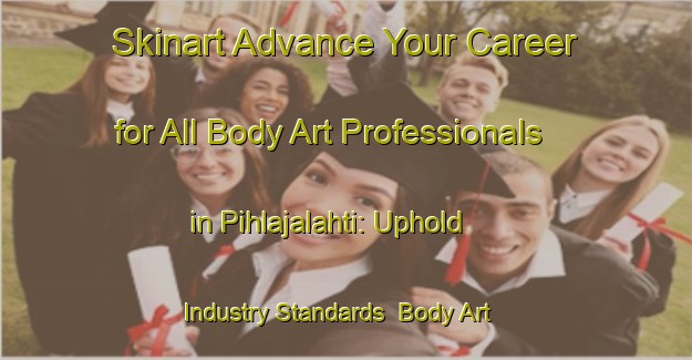 Skinart Advance Your Career for All Body Art Professionals in Pihlajalahti: Uphold Industry Standards | Body Art Qualification Authority | BAQA-Finland