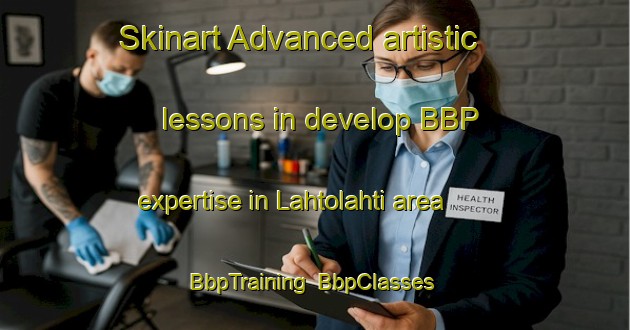 Skinart Advanced artistic lessons in develop BBP expertise in Lahtolahti area | BbpTraining | BbpClasses | SkinartTraining-Finland