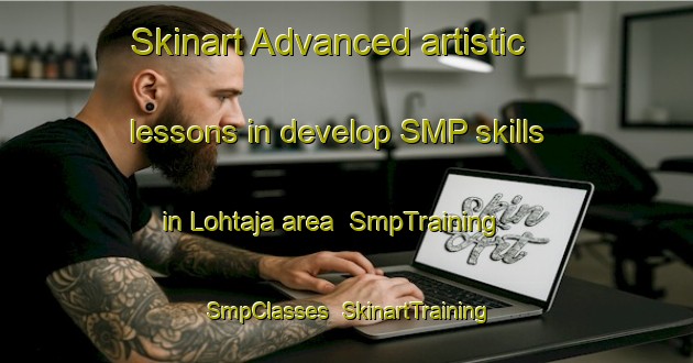 Skinart Advanced artistic lessons in develop SMP skills in Lohtaja area | SmpTraining | SmpClasses | SkinartTraining-Finland