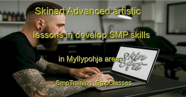 Skinart Advanced artistic lessons in develop SMP skills in Myllypohja area | SmpTraining | SmpClasses | SkinartTraining-Finland