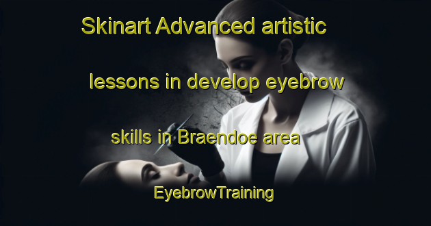 Skinart Advanced artistic lessons in develop eyebrow skills in Braendoe area | EyebrowTraining | EyebrowClasses | SkinartTraining-Finland