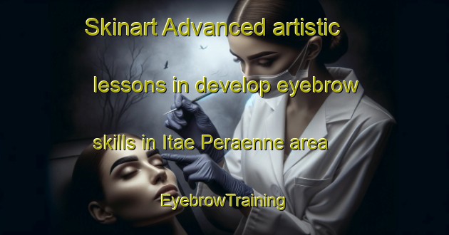 Skinart Advanced artistic lessons in develop eyebrow skills in Itae Peraenne area | EyebrowTraining | EyebrowClasses | SkinartTraining-Finland