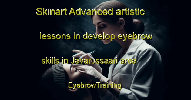 Skinart Advanced artistic lessons in develop eyebrow skills in Javarussaari area | EyebrowTraining | EyebrowClasses | SkinartTraining-Finland