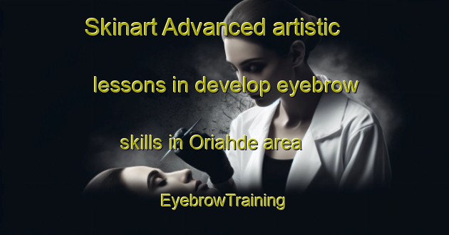 Skinart Advanced artistic lessons in develop eyebrow skills in Oriahde area | EyebrowTraining | EyebrowClasses | SkinartTraining-Finland