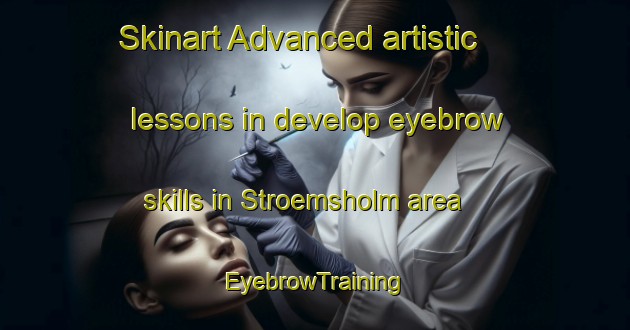 Skinart Advanced artistic lessons in develop eyebrow skills in Stroemsholm area | EyebrowTraining | EyebrowClasses | SkinartTraining-Finland