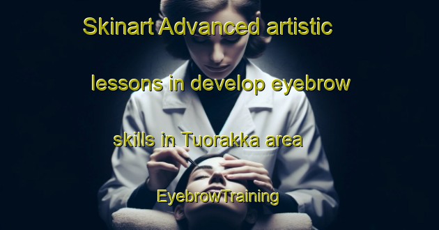 Skinart Advanced artistic lessons in develop eyebrow skills in Tuorakka area | EyebrowTraining | EyebrowClasses | SkinartTraining-Finland