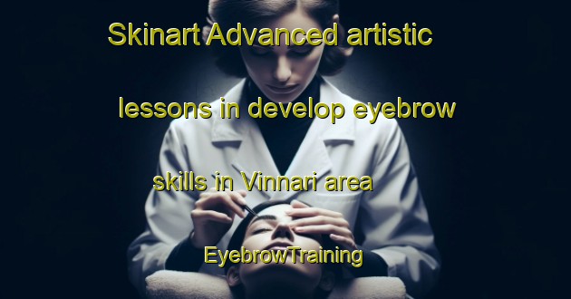 Skinart Advanced artistic lessons in develop eyebrow skills in Vinnari area | EyebrowTraining | EyebrowClasses | SkinartTraining-Finland