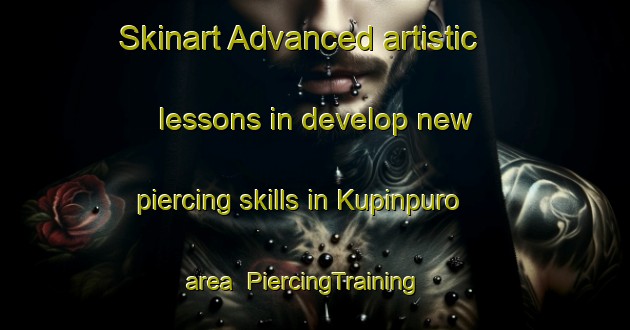 Skinart Advanced artistic lessons in develop new piercing skills in Kupinpuro area | PiercingTraining | PiercingClasses | SkinartTraining-Finland
