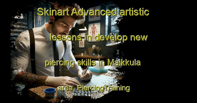 Skinart Advanced artistic lessons in develop new piercing skills in Maikkula area | PiercingTraining | PiercingClasses | SkinartTraining-Finland