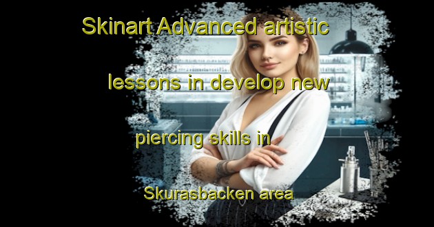 Skinart Advanced artistic lessons in develop new piercing skills in Skurasbacken area | PiercingTraining | PiercingClasses | SkinartTraining-Finland
