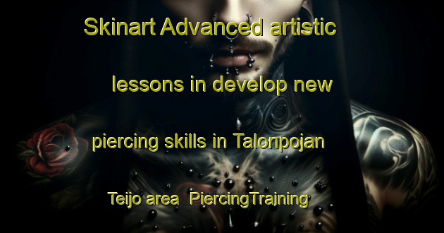 Skinart Advanced artistic lessons in develop new piercing skills in Talonpojan Teijo area | PiercingTraining | PiercingClasses | SkinartTraining-Finland