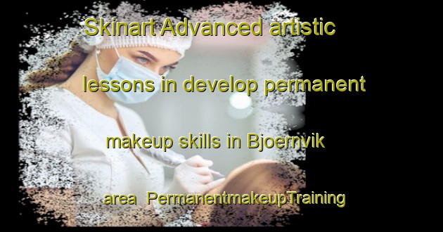 Skinart Advanced artistic lessons in develop permanent makeup skills in Bjoernvik area | PermanentmakeupTraining | PermanentmakeupClasses | SkinartTraining-Finland
