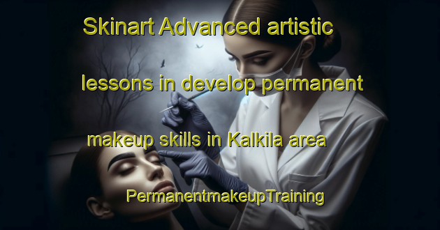 Skinart Advanced artistic lessons in develop permanent makeup skills in Kalkila area | PermanentmakeupTraining | PermanentmakeupClasses | SkinartTraining-Finland