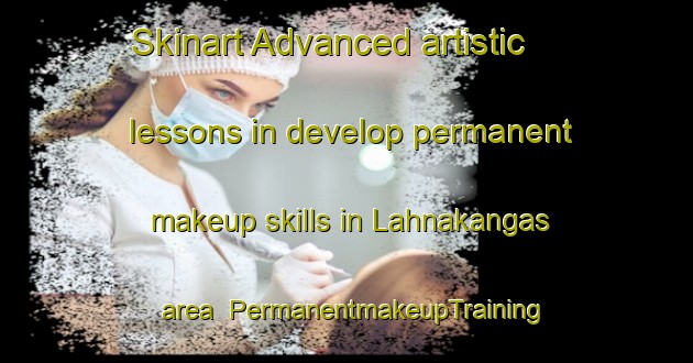 Skinart Advanced artistic lessons in develop permanent makeup skills in Lahnakangas area | PermanentmakeupTraining | PermanentmakeupClasses | SkinartTraining-Finland