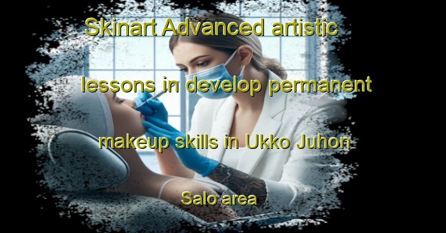 Skinart Advanced artistic lessons in develop permanent makeup skills in Ukko Juhon Salo area | PermanentmakeupTraining | PermanentmakeupClasses | SkinartTraining-Finland