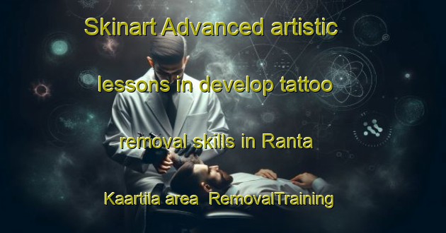 Skinart Advanced artistic lessons in develop tattoo removal skills in Ranta Kaartila area | RemovalTraining | RemovalClasses | SkinartTraining-Finland