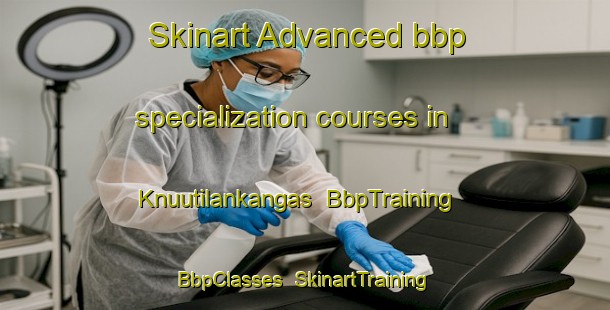 Skinart Advanced bbp specialization courses in Knuutilankangas | BbpTraining | BbpClasses | SkinartTraining-Finland