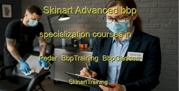 Skinart Advanced bbp specialization courses in Pedar | BbpTraining | BbpClasses | SkinartTraining-Finland