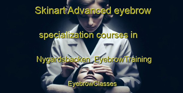 Skinart Advanced eyebrow specialization courses in Nygardsbacken | EyebrowTraining | EyebrowClasses | SkinartTraining-Finland