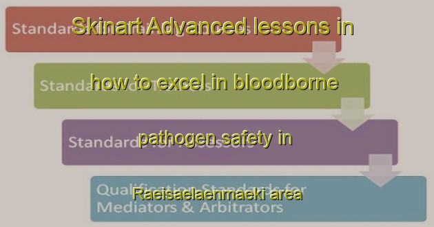 Skinart Advanced lessons in how to excel in bloodborne pathogen safety in Raeisaelaenmaeki area | BbpTraining | BbpClasses | SkinartTraining-Finland
