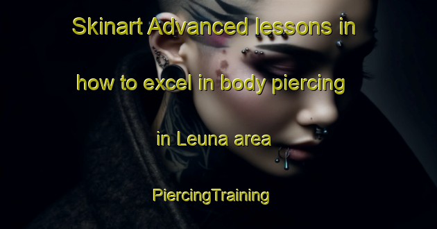 Skinart Advanced lessons in how to excel in body piercing in Leuna area | PiercingTraining | PiercingClasses | SkinartTraining-Finland