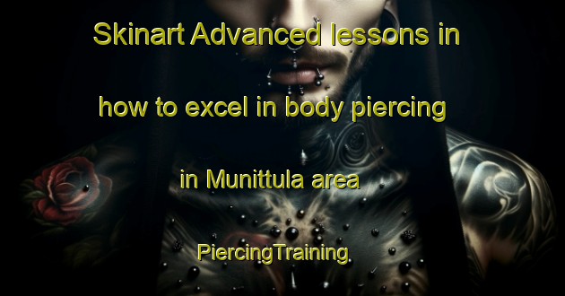 Skinart Advanced lessons in how to excel in body piercing in Munittula area | PiercingTraining | PiercingClasses | SkinartTraining-Finland