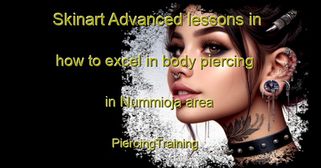 Skinart Advanced lessons in how to excel in body piercing in Nummioja area | PiercingTraining | PiercingClasses | SkinartTraining-Finland