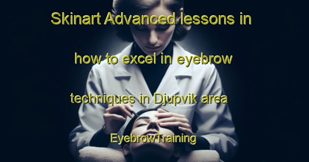 Skinart Advanced lessons in how to excel in eyebrow techniques in Djupvik area | EyebrowTraining | EyebrowClasses | SkinartTraining-Finland