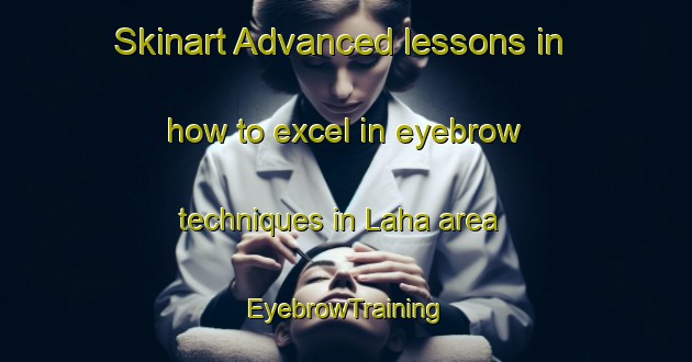 Skinart Advanced lessons in how to excel in eyebrow techniques in Laha area | EyebrowTraining | EyebrowClasses | SkinartTraining-Finland