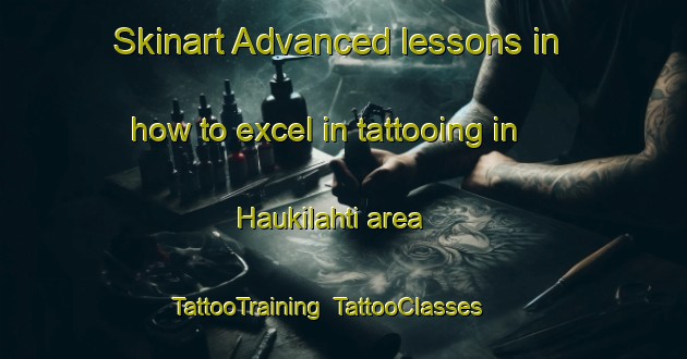 Skinart Advanced lessons in how to excel in tattooing in Haukilahti area | TattooTraining | TattooClasses | SkinartTraining-Finland