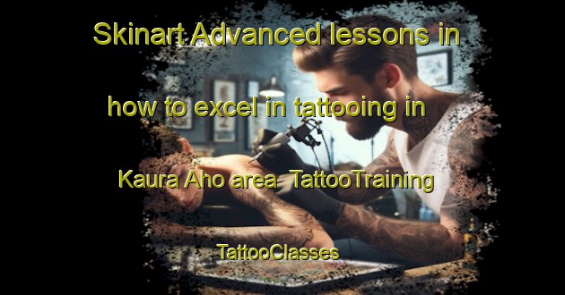 Skinart Advanced lessons in how to excel in tattooing in Kaura Aho area | TattooTraining | TattooClasses | SkinartTraining-Finland