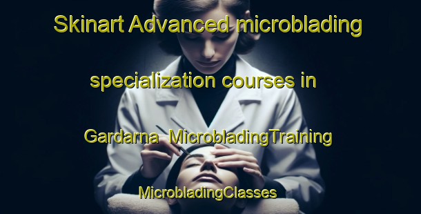Skinart Advanced microblading specialization courses in Gardarna | MicrobladingTraining | MicrobladingClasses | SkinartTraining-Finland