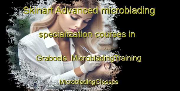 Skinart Advanced microblading specialization courses in Graboele | MicrobladingTraining | MicrobladingClasses | SkinartTraining-Finland