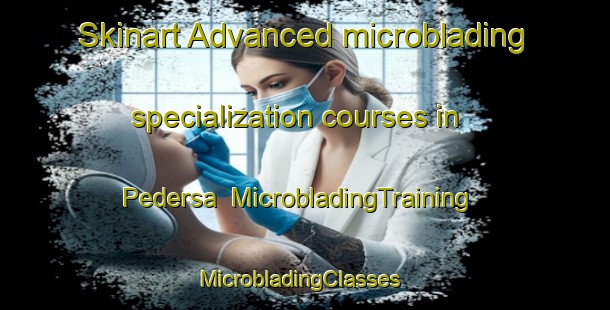 Skinart Advanced microblading specialization courses in Pedersa | MicrobladingTraining | MicrobladingClasses | SkinartTraining-Finland