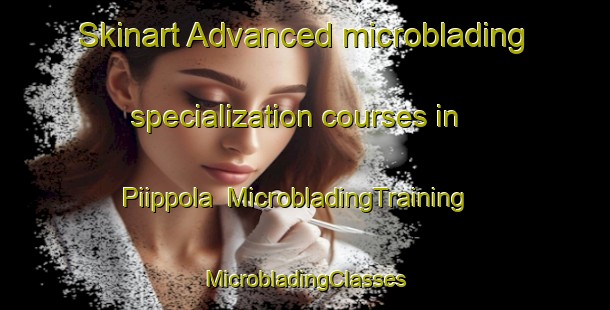 Skinart Advanced microblading specialization courses in Piippola | #MicrobladingTraining #MicrobladingClasses #SkinartTraining-Finland