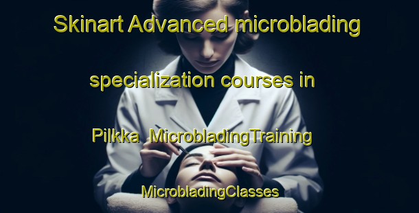 Skinart Advanced microblading specialization courses in Pilkka | #MicrobladingTraining #MicrobladingClasses #SkinartTraining-Finland