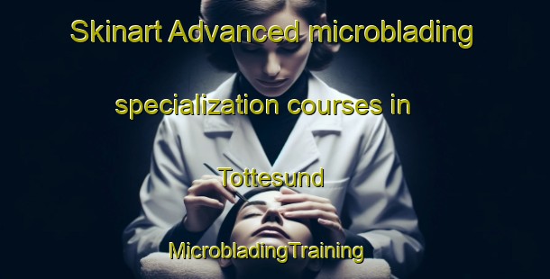 Skinart Advanced microblading specialization courses in Tottesund | MicrobladingTraining | MicrobladingClasses | SkinartTraining-Finland