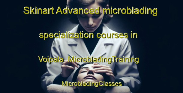 Skinart Advanced microblading specialization courses in Voipala | #MicrobladingTraining #MicrobladingClasses #SkinartTraining-Finland