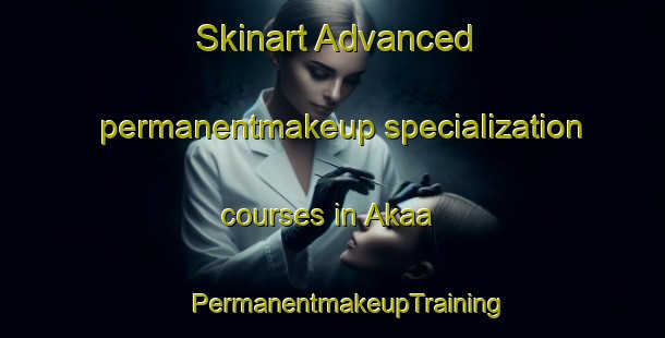 Skinart Advanced permanentmakeup specialization courses in Akaa | #PermanentmakeupTraining #PermanentmakeupClasses #SkinartTraining-Finland