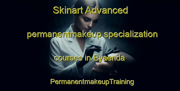 Skinart Advanced permanentmakeup specialization courses in Byaenda | PermanentmakeupTraining | PermanentmakeupClasses | SkinartTraining-Finland