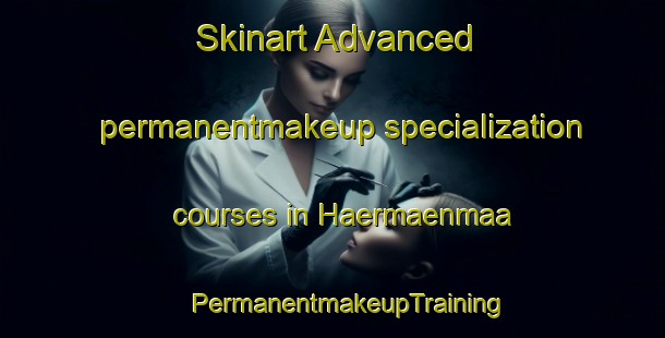 Skinart Advanced permanentmakeup specialization courses in Haermaenmaa | #PermanentmakeupTraining #PermanentmakeupClasses #SkinartTraining-Finland