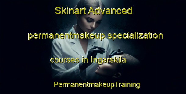 Skinart Advanced permanentmakeup specialization courses in Ingarskila | #PermanentmakeupTraining #PermanentmakeupClasses #SkinartTraining-Finland