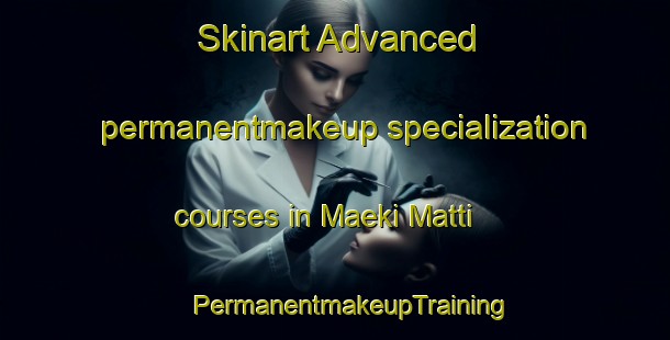 Skinart Advanced permanentmakeup specialization courses in Maeki Matti | #PermanentmakeupTraining #PermanentmakeupClasses #SkinartTraining-Finland