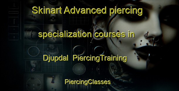 Skinart Advanced piercing specialization courses in Djupdal | PiercingTraining | PiercingClasses | SkinartTraining-Finland