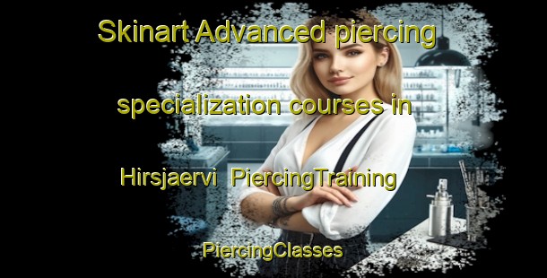 Skinart Advanced piercing specialization courses in Hirsjaervi | #PiercingTraining #PiercingClasses #SkinartTraining-Finland