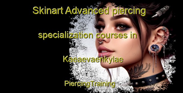 Skinart Advanced piercing specialization courses in Kaeaevaenkylae | #PiercingTraining #PiercingClasses #SkinartTraining-Finland