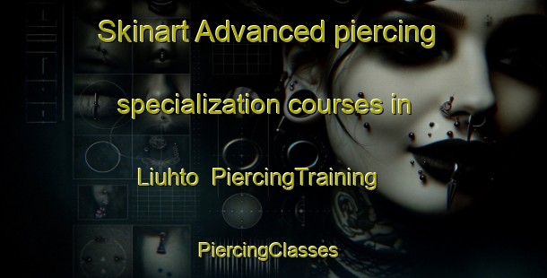 Skinart Advanced piercing specialization courses in Liuhto | PiercingTraining | PiercingClasses | SkinartTraining-Finland